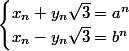 \begin{cases}x_n+y_n\sqrt{3}=a^n\\x_n-y_n\sqrt{3}=b^n\end{cases}